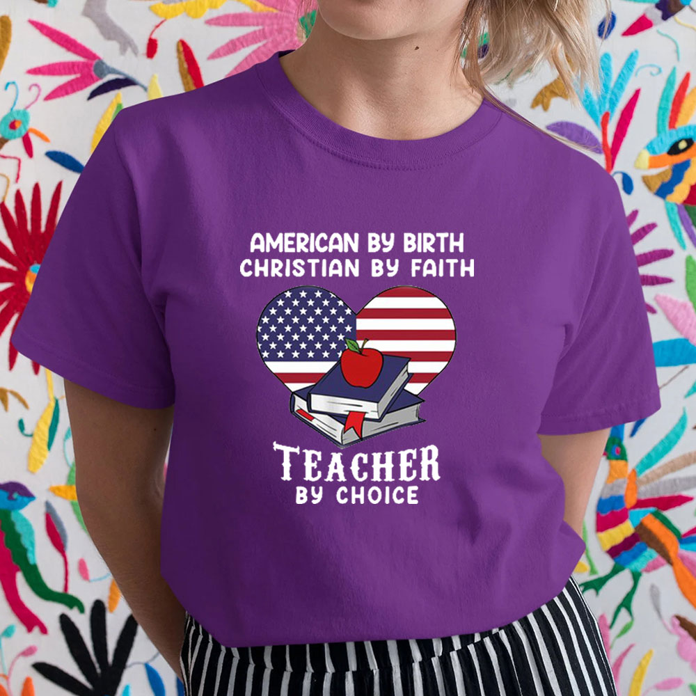 American By Birth Christian By Faith Teacher By Choice T-Shirt