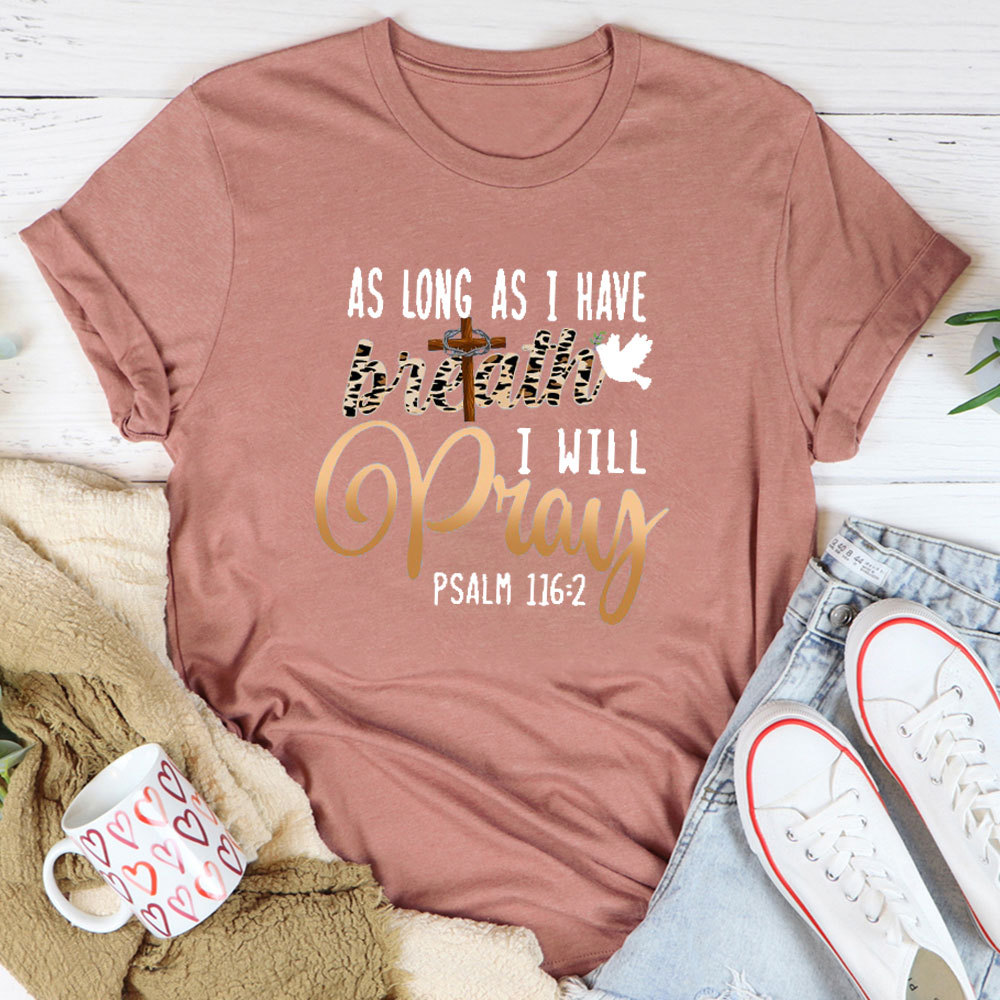 As Long As I Have Breath I Will Pray T-Shirt
