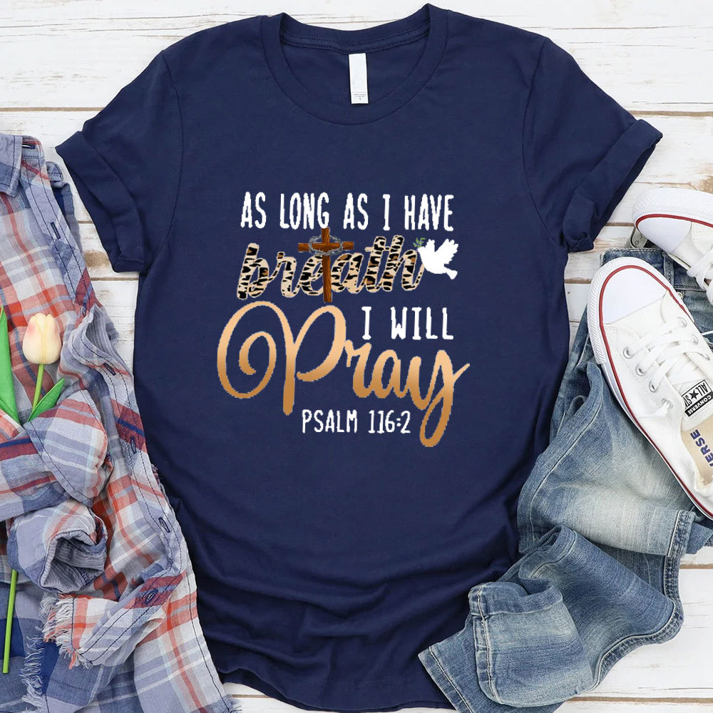 As Long As I Have Breath I Will Pray T-Shirt