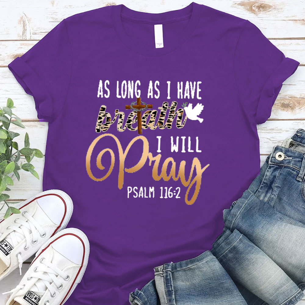 As Long As I Have Breath I Will Pray T-Shirt