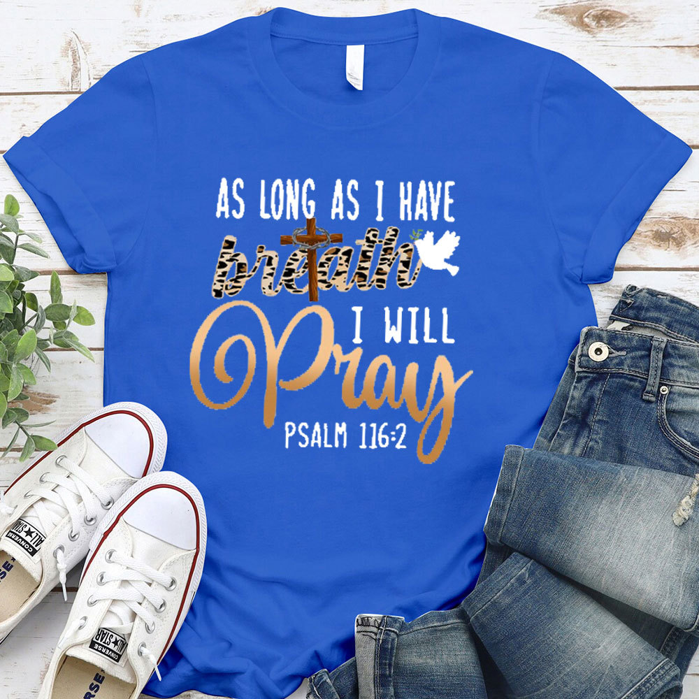 As Long As I Have Breath I Will Pray T-Shirt