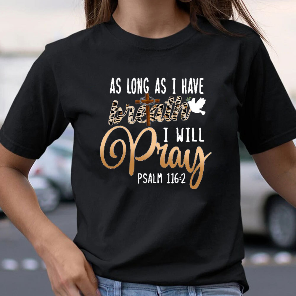 As Long As I Have Breath I Will Pray T-Shirt