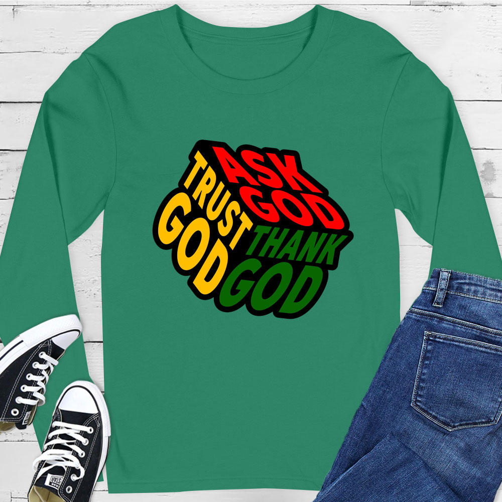 Ask Thank Trust God Long Sleeve Tee