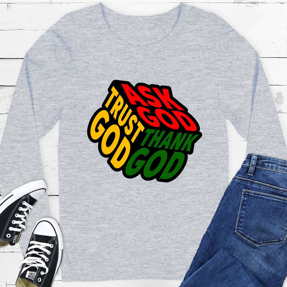 Ask Thank Trust God Long Sleeve Tee