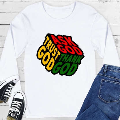 Ask Thank Trust God Long Sleeve Tee