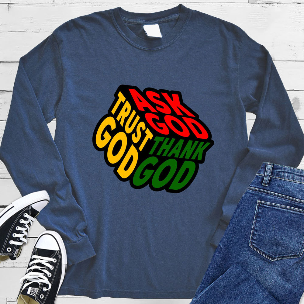 Ask Thank Trust God Long Sleeve Tee
