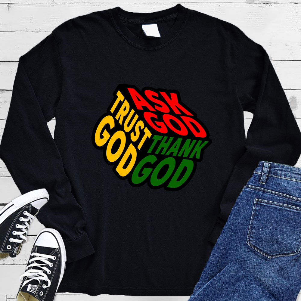 Ask Thank Trust God Long Sleeve Tee