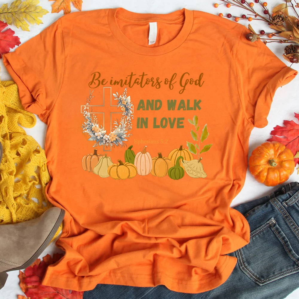 Be Imitators Of God And Walk In Love T-Shirt