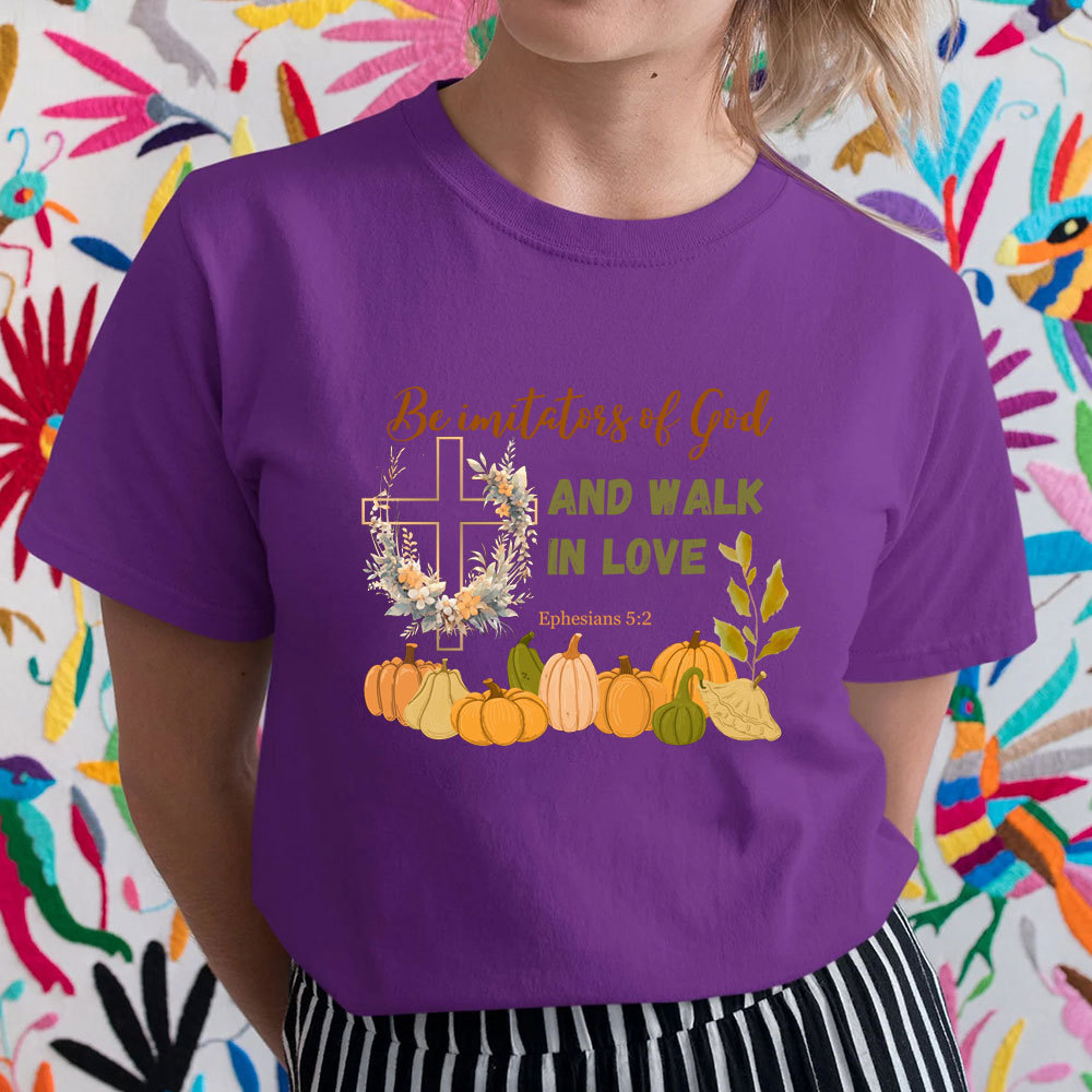 Be Imitators Of God And Walk In Love T-Shirt
