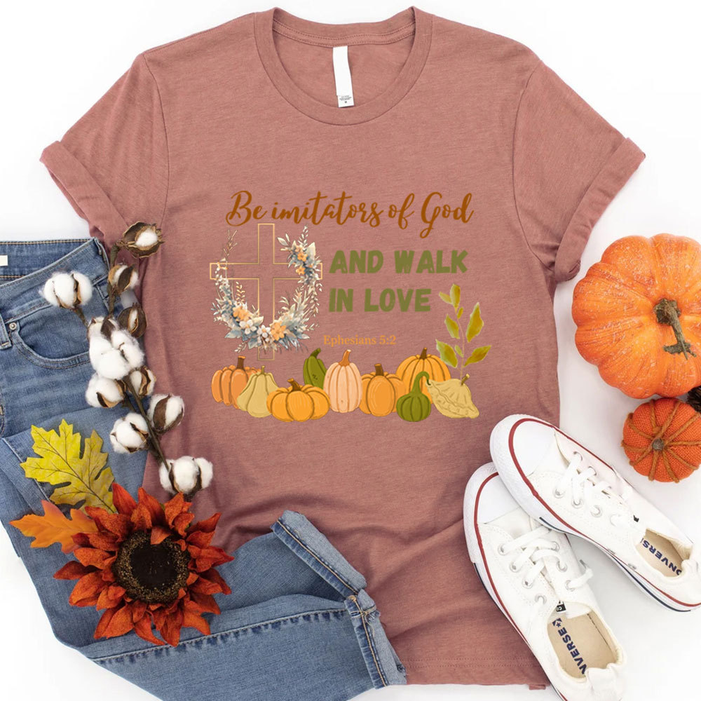 Be Imitators Of God And Walk In Love T-Shirt