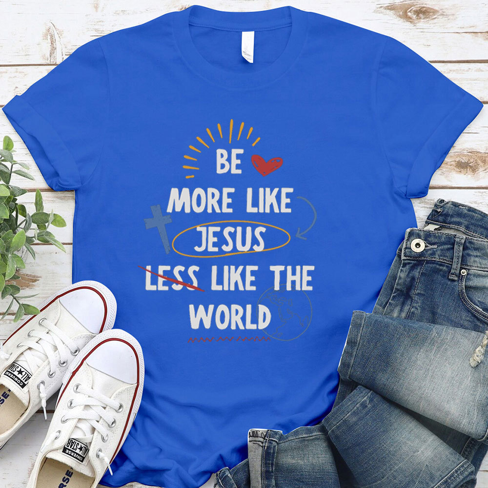 Be More Like Jesus T-Shirt