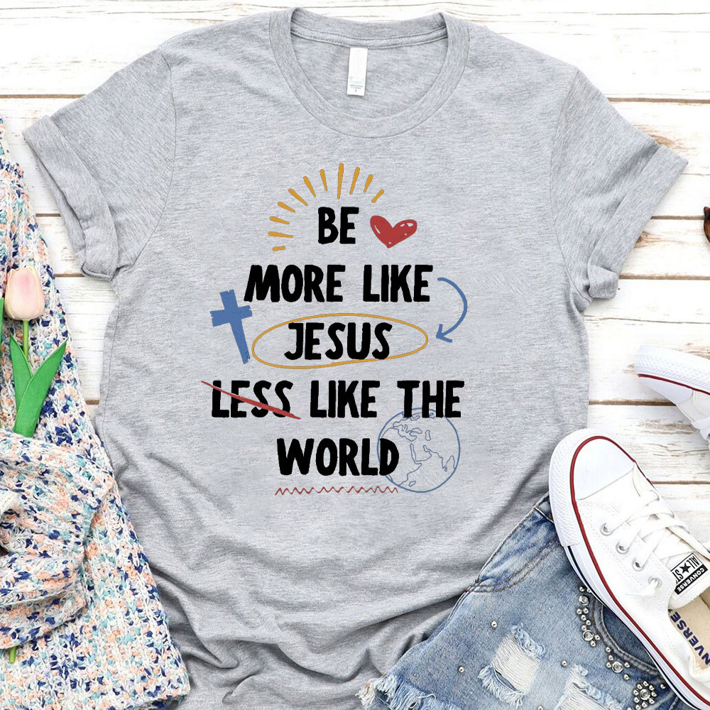 Be More Like Jesus T-Shirt