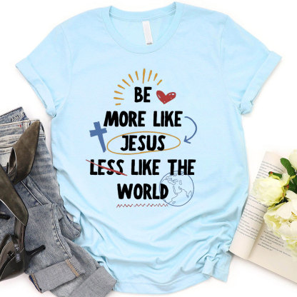 Be More Like Jesus T-Shirt