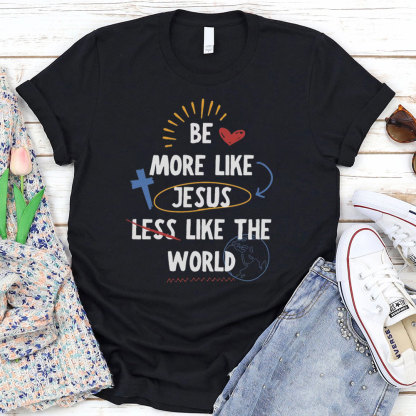 Be More Like Jesus T-Shirt