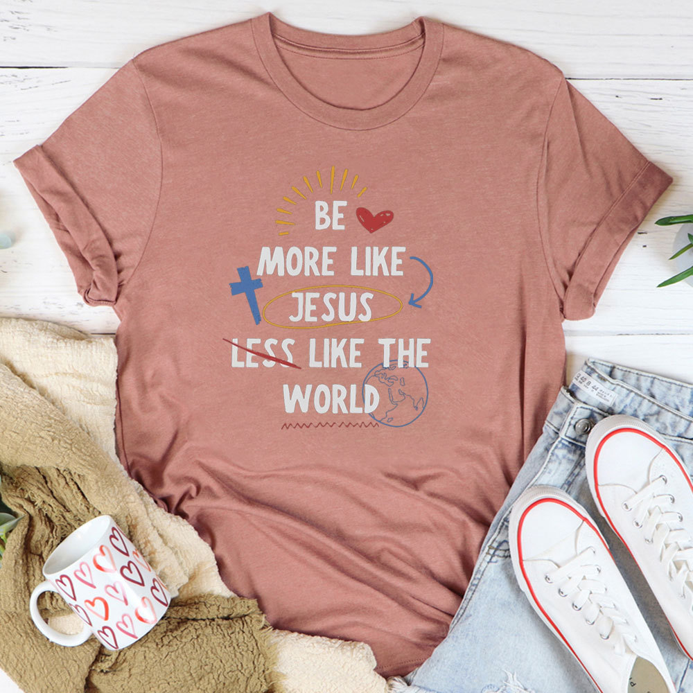 Be More Like Jesus T-Shirt