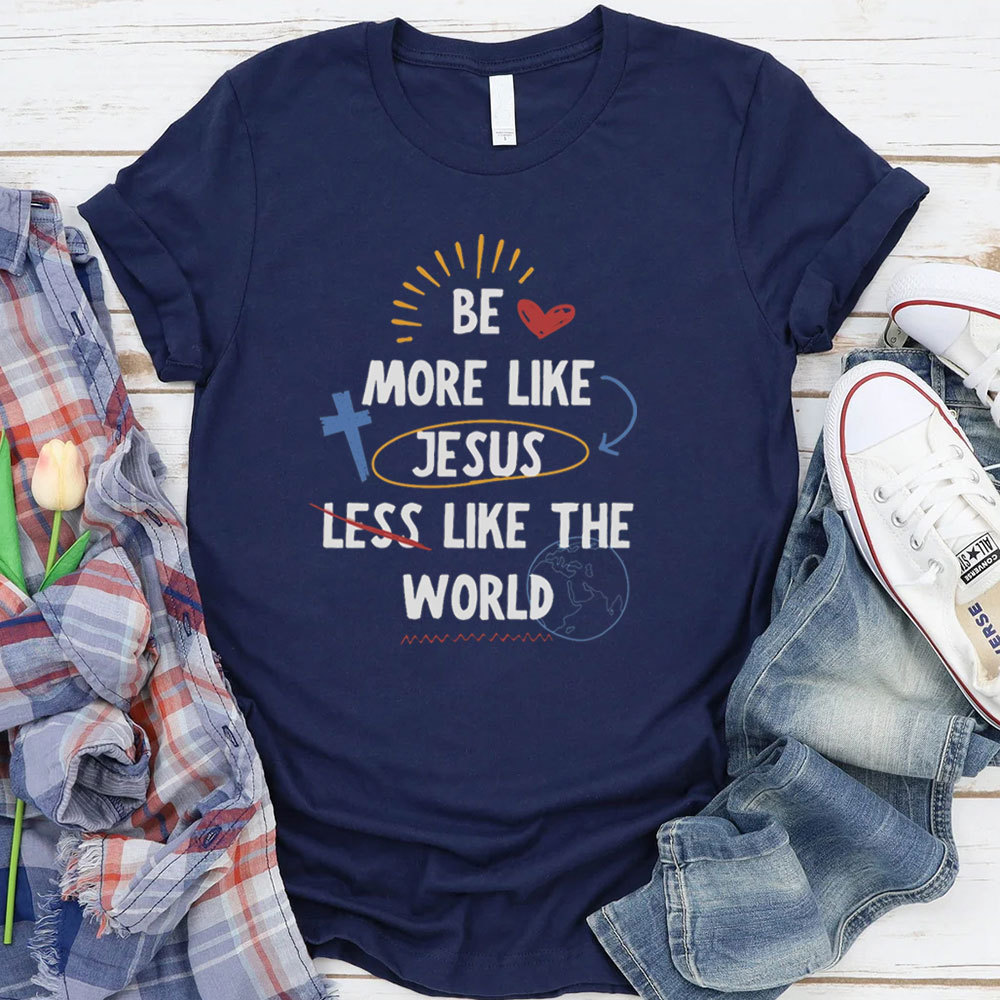 Be More Like Jesus T-Shirt