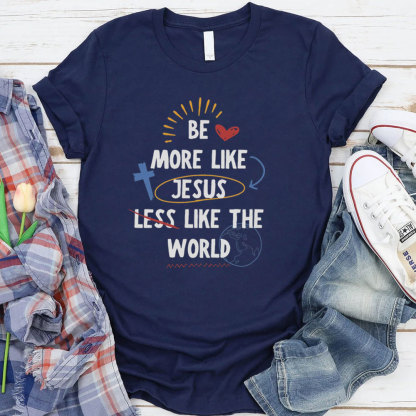 Be More Like Jesus T-Shirt