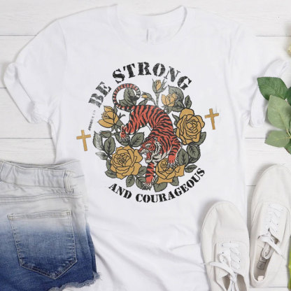 Be Strong And Courageous T-Shirt