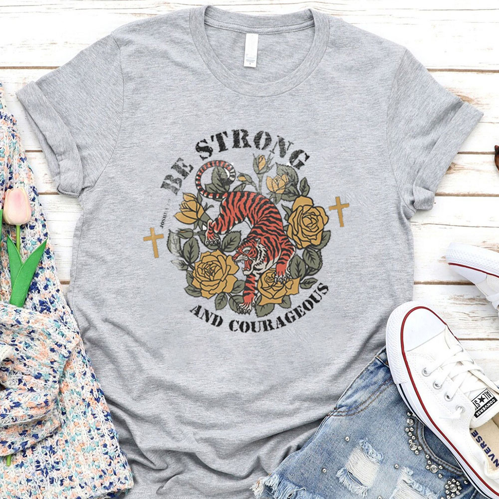 Be Strong And Courageous T-Shirt