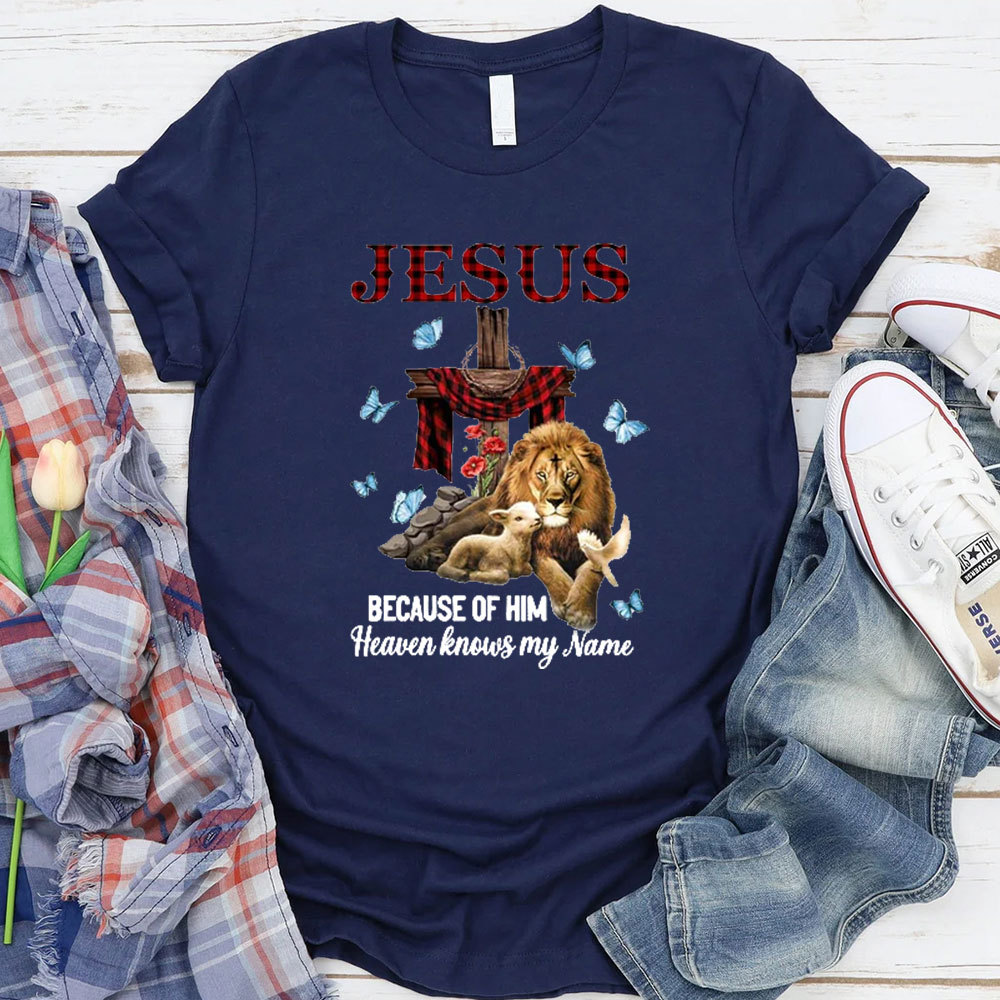 Because Of Him Heaven Knows My Name T-Shirt