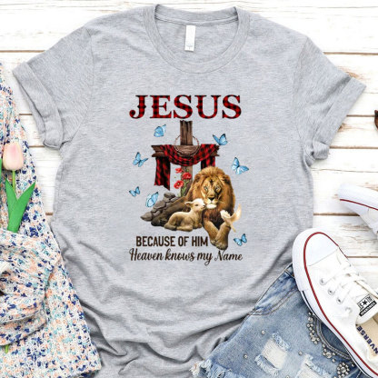 Because Of Him Heaven Knows My Name T-Shirt