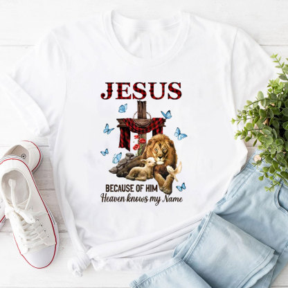 Because Of Him Heaven Knows My Name T-Shirt
