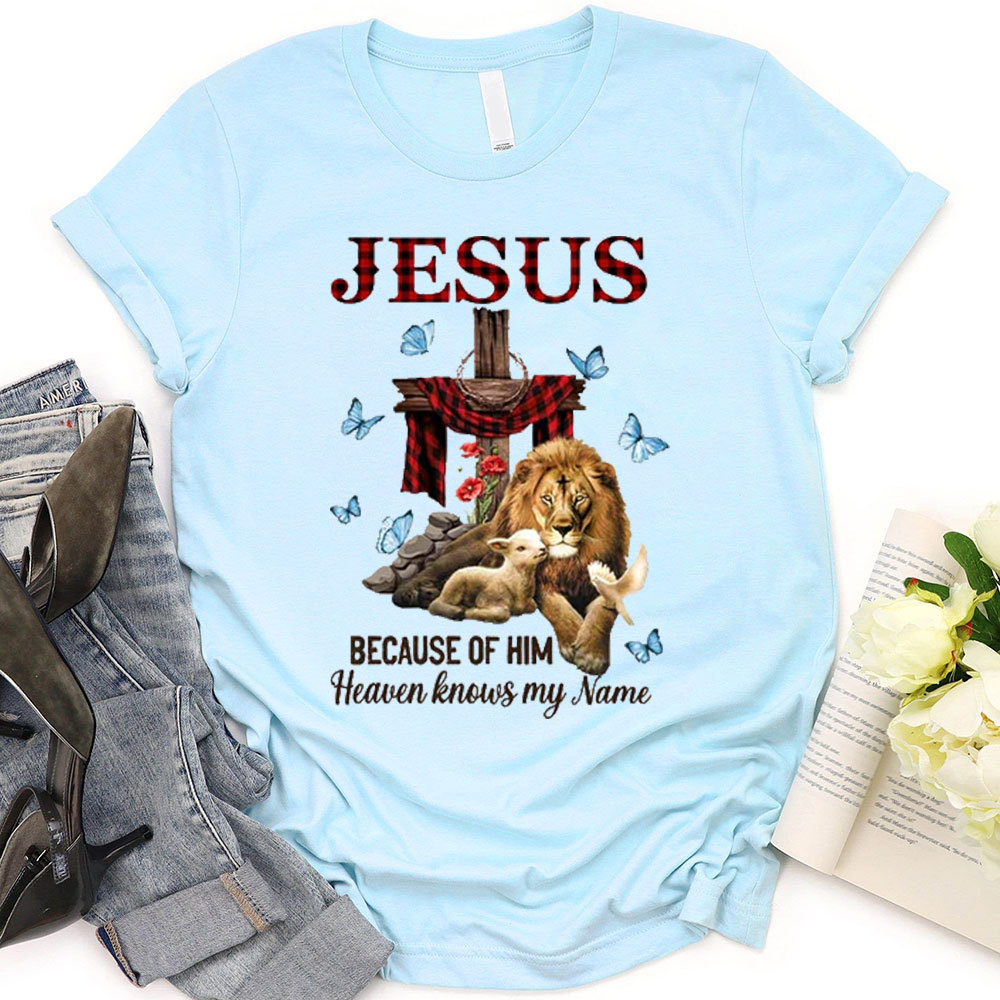 Because Of Him Heaven Knows My Name T-Shirt