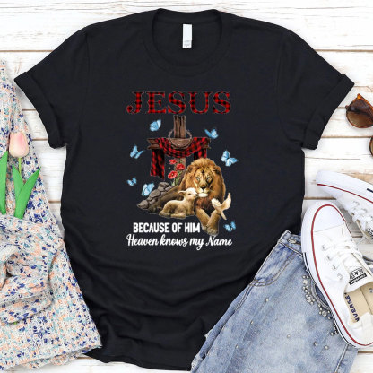 Because Of Him Heaven Knows My Name T-Shirt