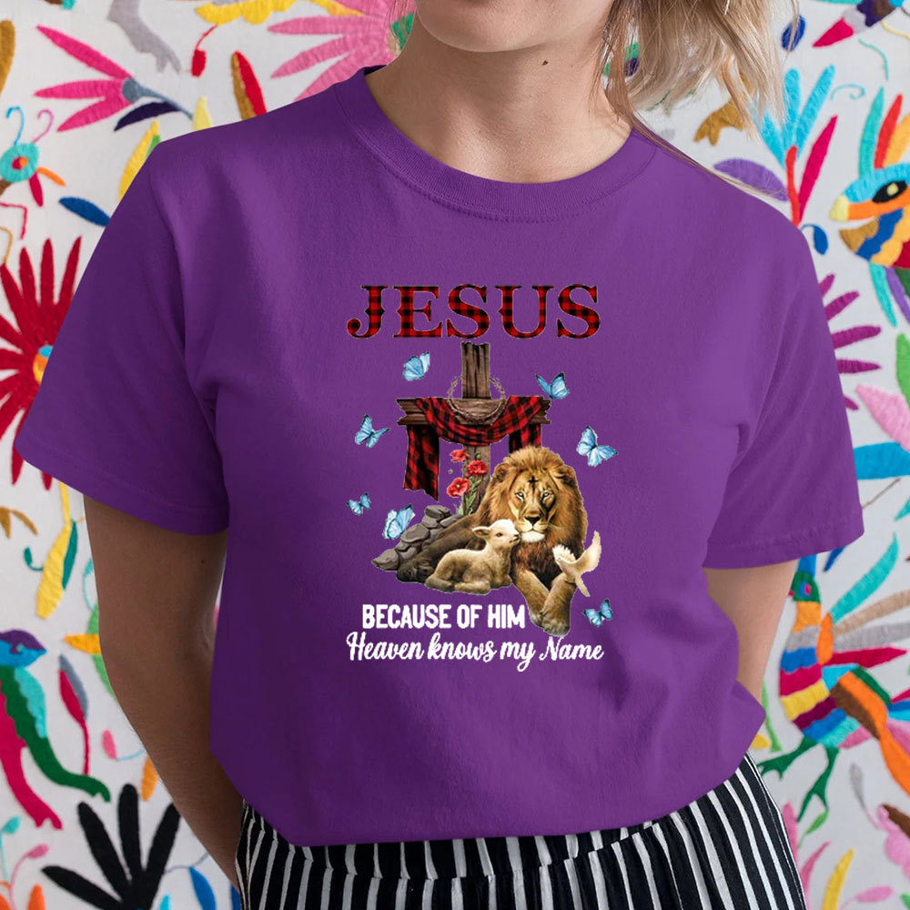 Because Of Him Heaven Knows My Name T-Shirt