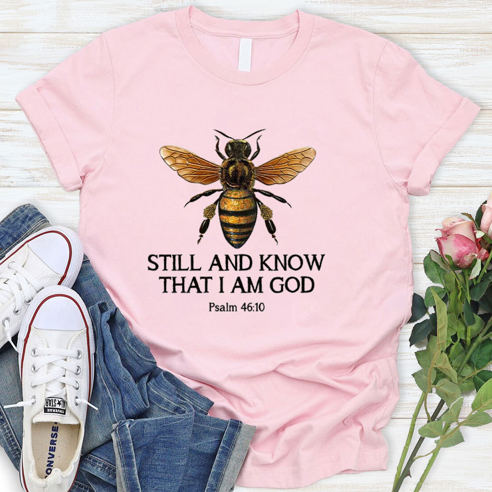 Bee Still And Know That I Am God T-Shirt