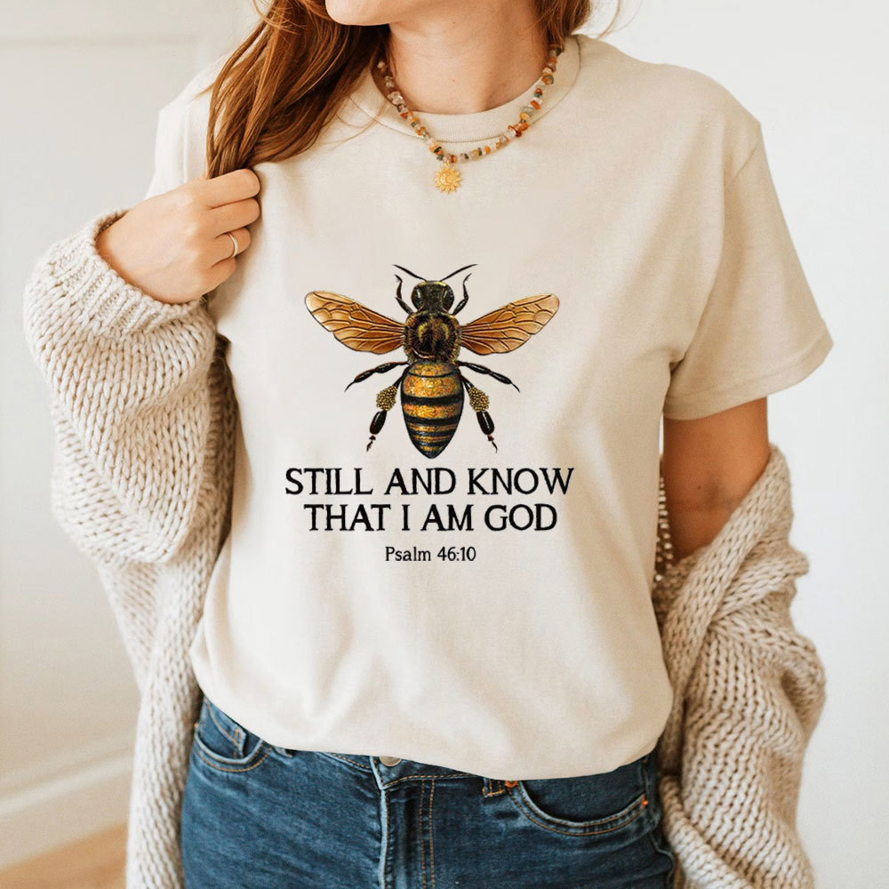 Bee Still And Know That I Am God T-Shirt