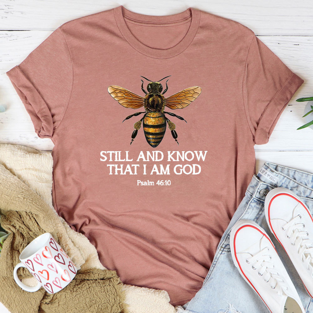 Bee Still And Know That I Am God T-Shirt