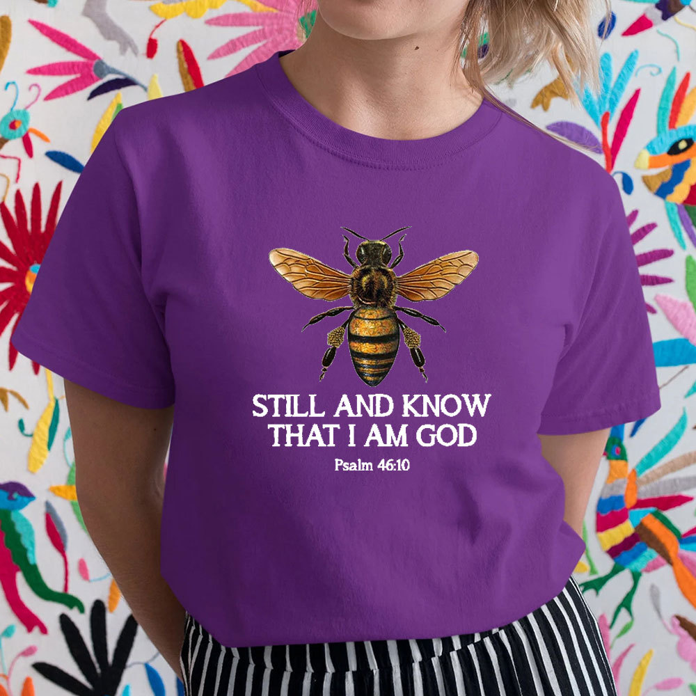 Bee Still And Know That I Am God T-Shirt