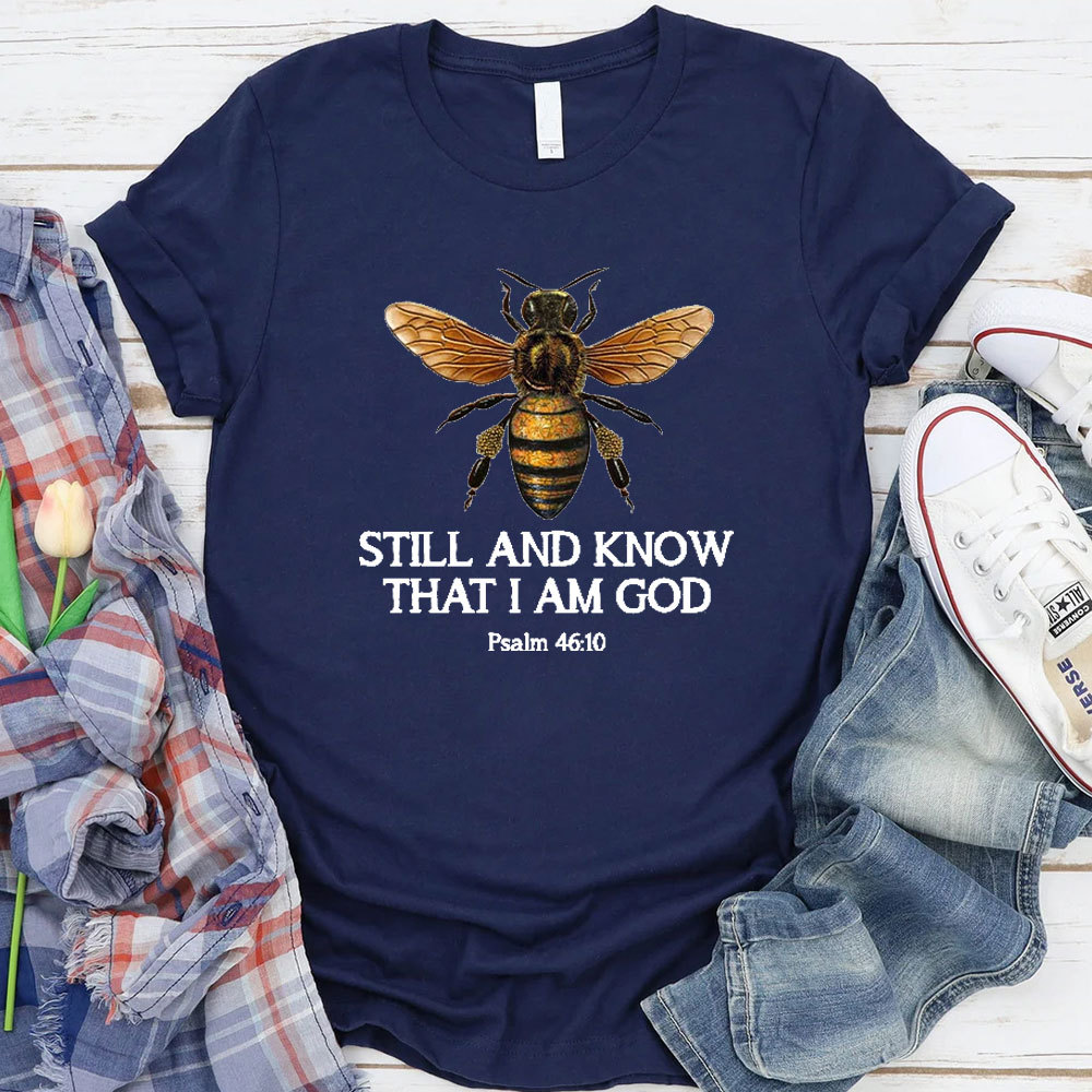 Bee Still And Know That I Am God T-Shirt