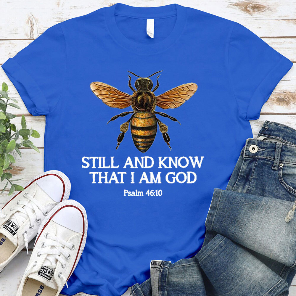 Bee Still And Know That I Am God T-Shirt