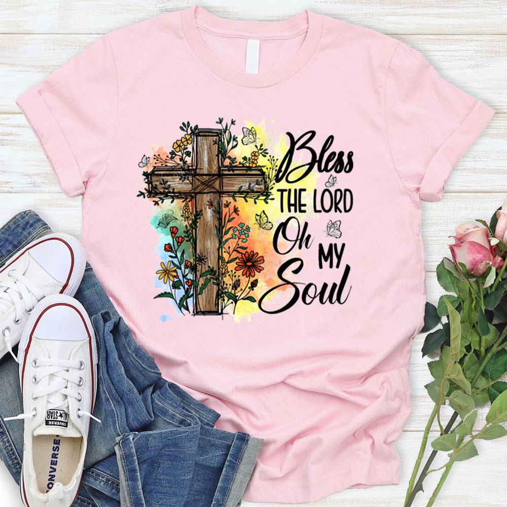 Bless The Lord Oh My Soul T-Shirt