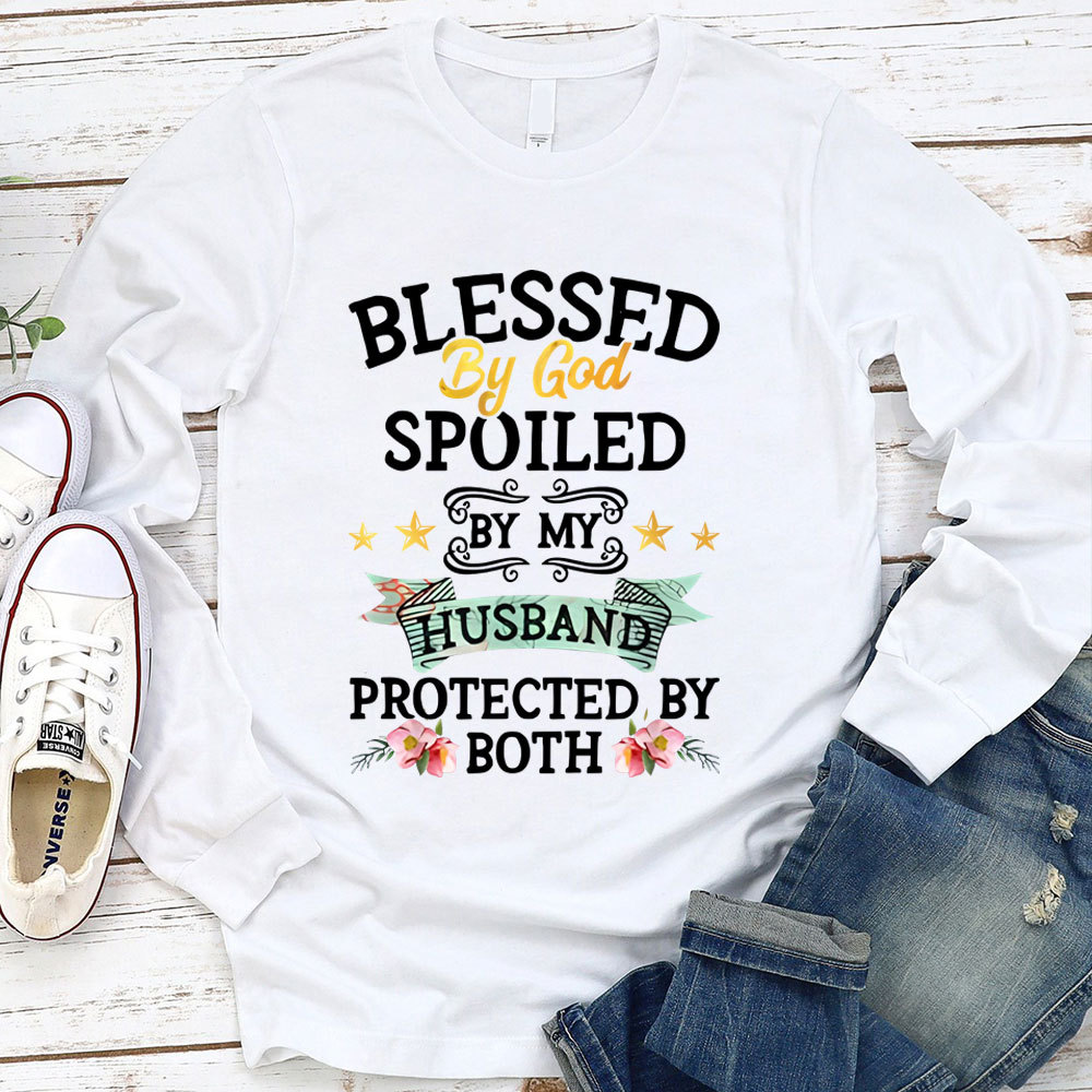 Blessed By God Spoiled By My Husband Protected By Both Long Sleeve T-Shirt