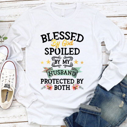 Blessed By God Spoiled By My Husband Protected By Both Long Sleeve T-Shirt