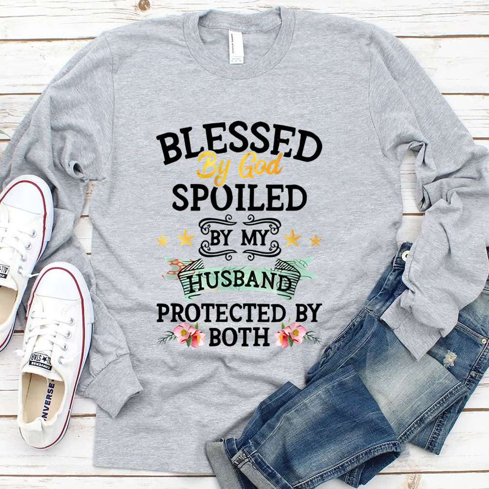 Blessed By God Spoiled By My Husband Protected By Both Long Sleeve T-Shirt