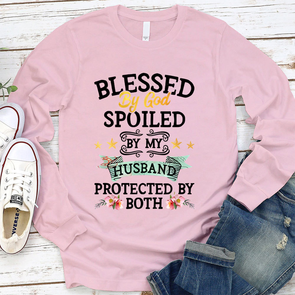 Blessed By God Spoiled By My Husband Protected By Both Long Sleeve T-Shirt