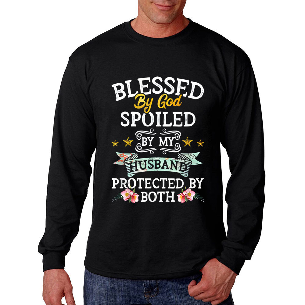 Blessed By God Spoiled By My Husband Protected By Both Long Sleeve T-Shirt