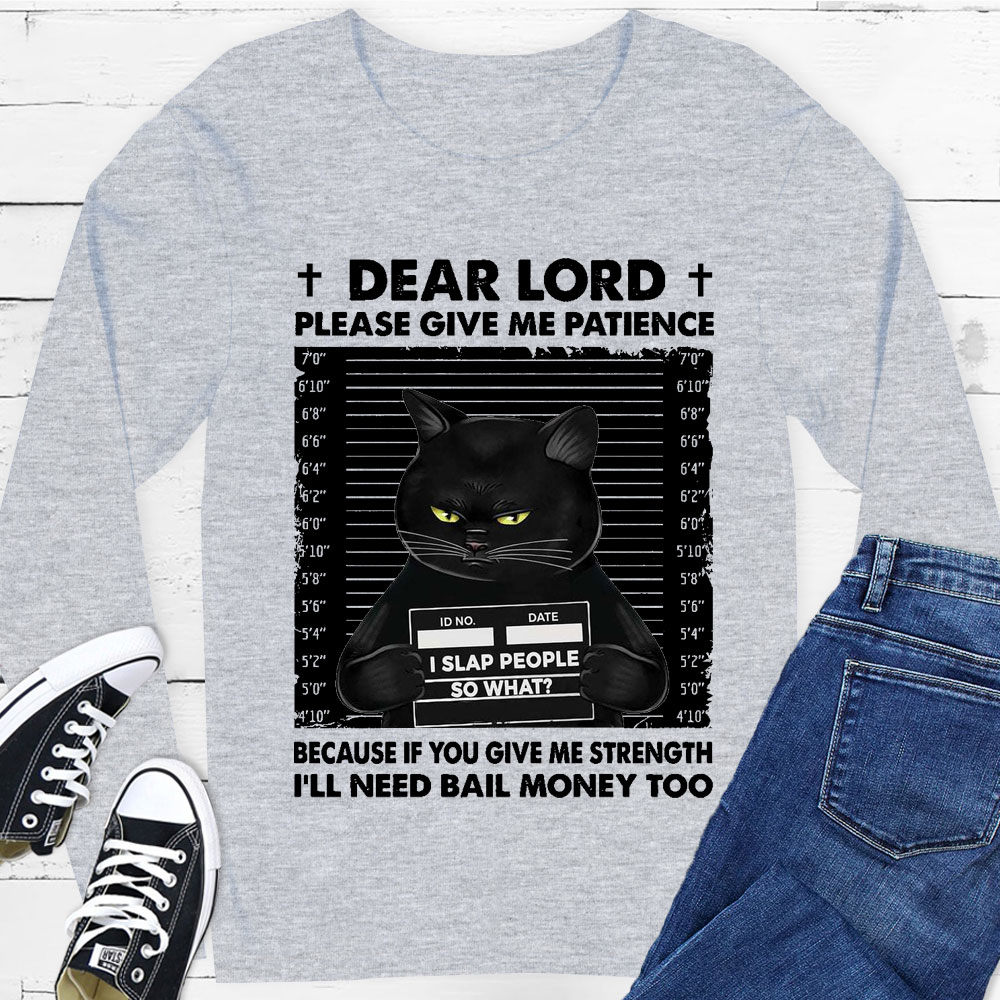 Dear Lord Please Give Me Patience Long Sleeve Tee
