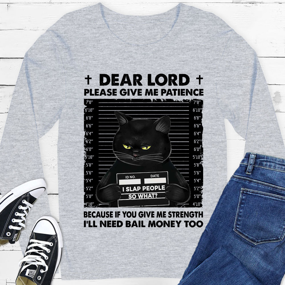 Dear Lord Please Give Me Patience Long Sleeve Tee