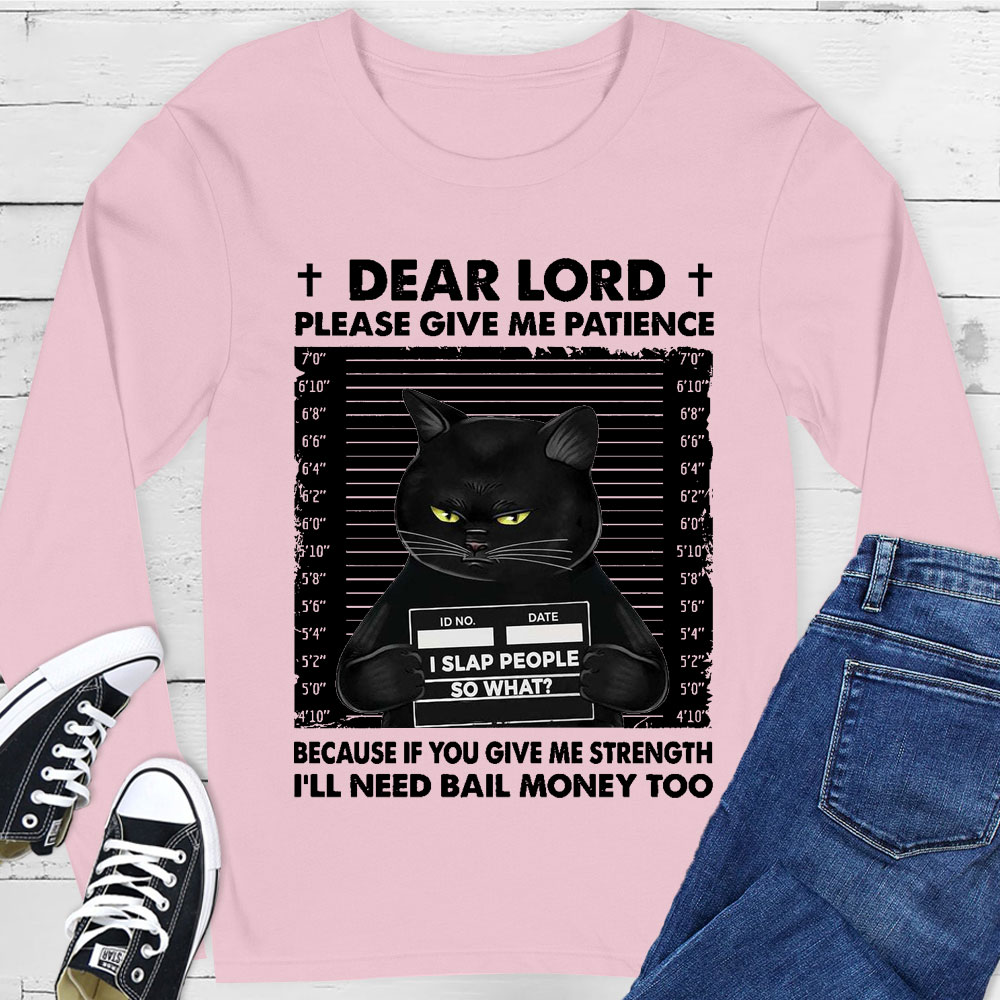 Dear Lord Please Give Me Patience Long Sleeve Tee