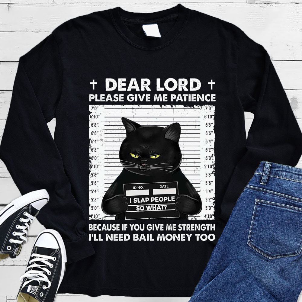 Dear Lord Please Give Me Patience Long Sleeve Tee