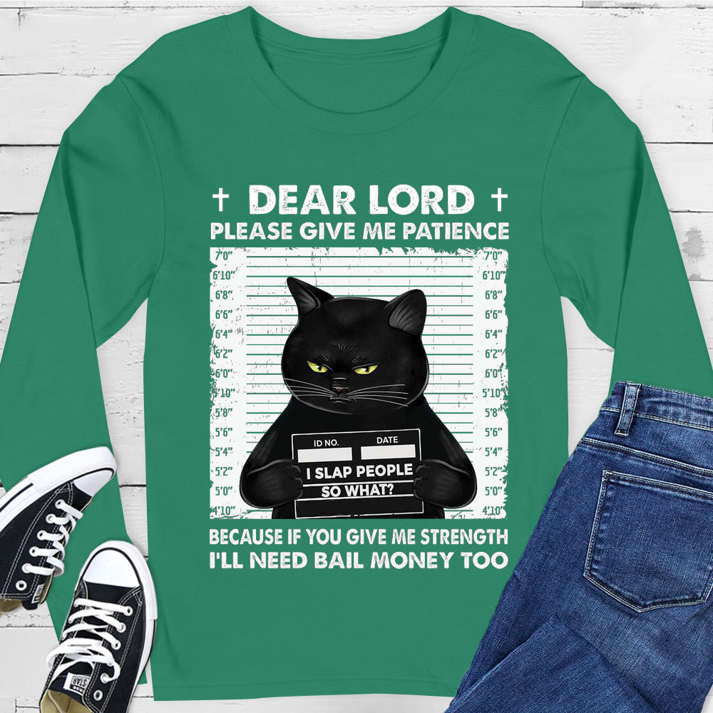 Dear Lord Please Give Me Patience Long Sleeve Tee