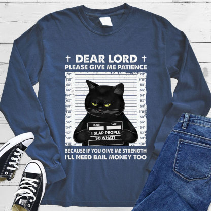 Dear Lord Please Give Me Patience Long Sleeve Tee