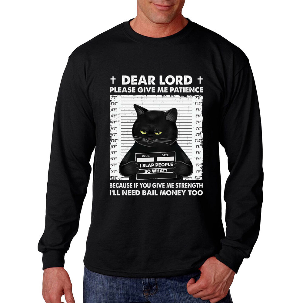 Dear Lord Please Give Me Patience Long Sleeve Tee