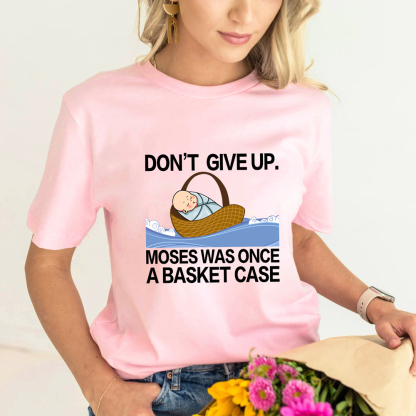 Don' t Give up Moses Was Once a Basket Case T-Shirt GuidingCross Original Design
