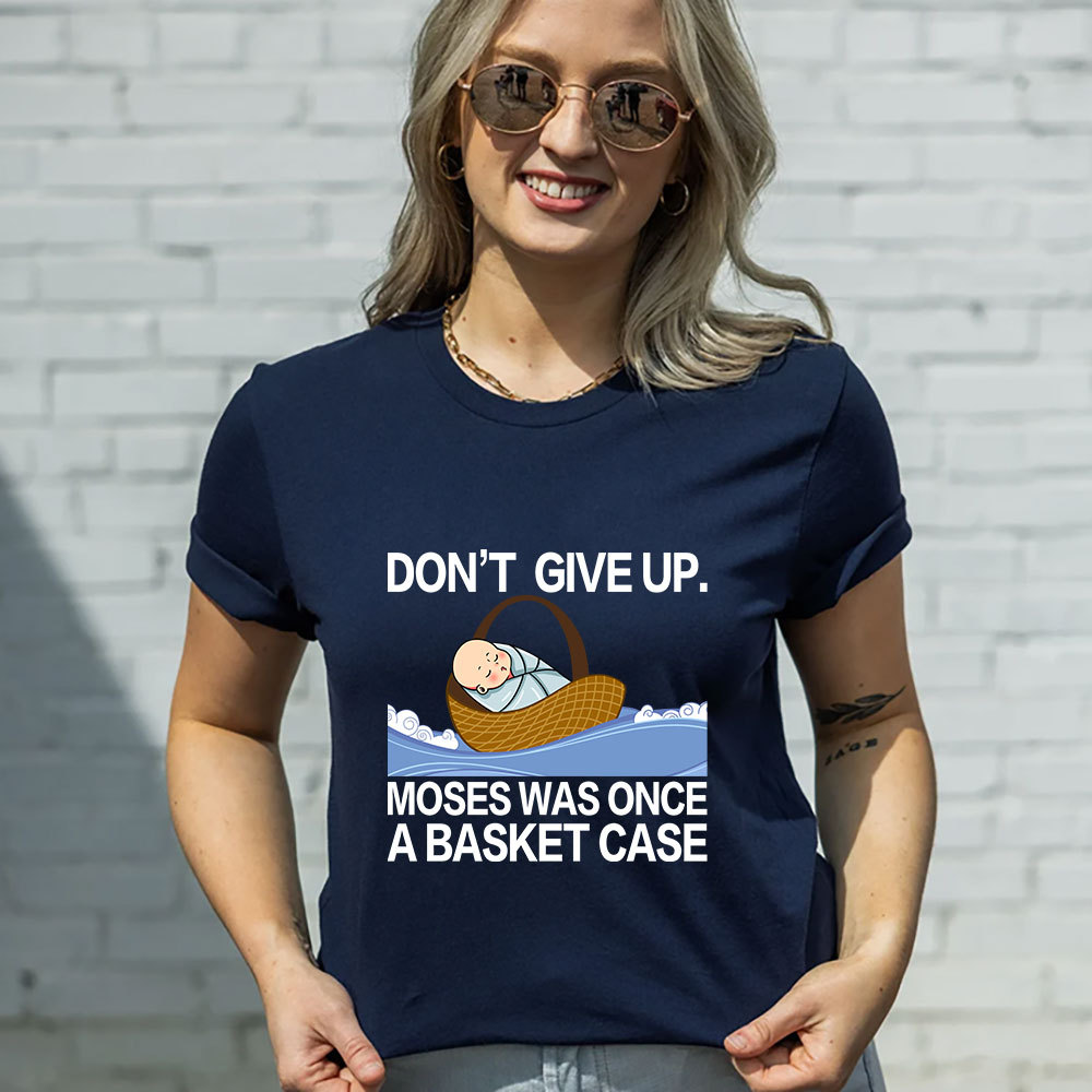 Don' t Give up Moses Was Once a Basket Case T-Shirt GuidingCross Original Design